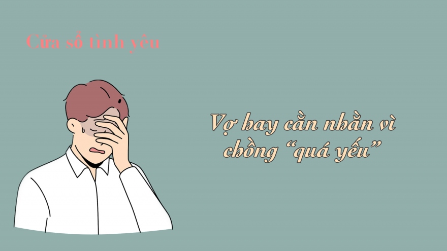 Vợ hay cằn nhằn vì chồng "quá yếu"